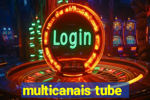 multicanais tube